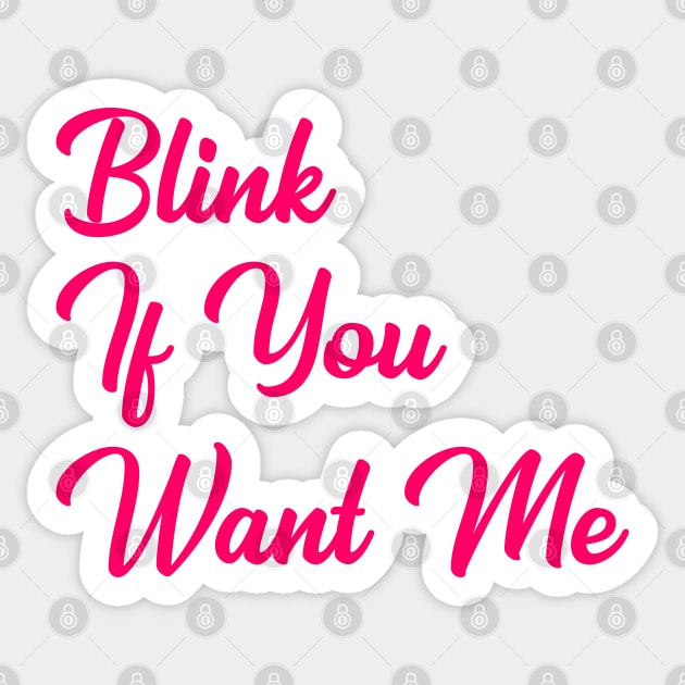 Blink if you want me Sticker by TheArtism